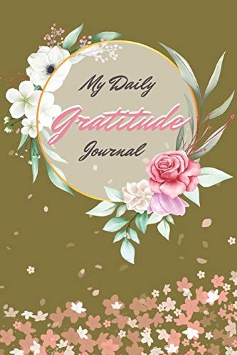 My Daily Gratitude Journal A Simple Way To Be Thankful Every Day, - Thankfulness is The Quickest Path to Joy. -