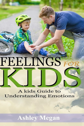 Feelings for Kids A Kids Guide to Understanding Emotions