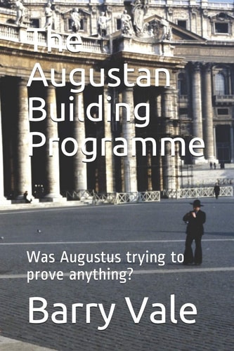 The Augustan Building Programme Was Augustus Trying to Prove Anything?
