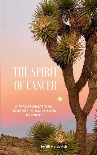 The Spirit of Cancer A Transformational Journey to Health and Happiness