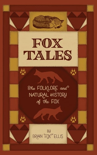 Fox Tales The Folklore and Natural History of The Fox