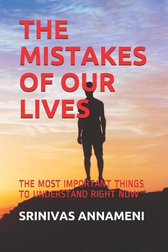 The Mistakes of Our Lives The Most Important Things to Understand Right Now