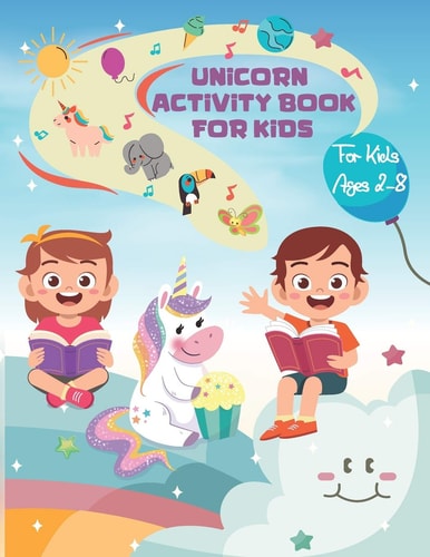 Unicorn Activity Book for Kids Ages 2-8 50 Cute, Unique Unicorn Puzzles, Mazes, Word Searches, Coloring Pages and More
