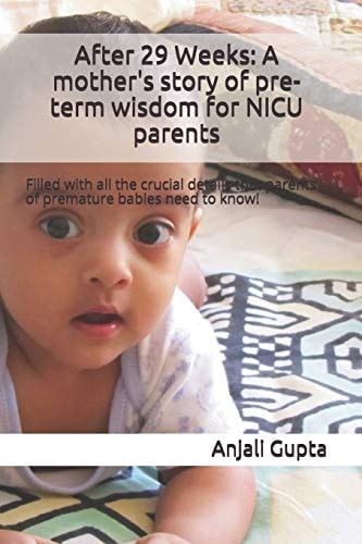 After 29 Weeks: a Mother's Story of Pre-Term Wisdom for NICU Parents Filled with All the Crucial Details That Parents of Premature Babies Need to Know!