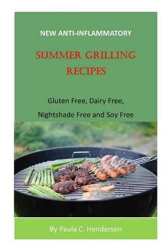 New Anti-Inflammatory Summer Grilling Recipes Gluten Free, Dairy Free, Nightshade Free and Soy Free