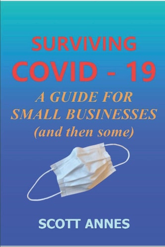 Surviving COVID - 19: a Guide for Small Businesses (and Then Some)