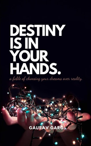 Destiny Is in Your Hands A Fable of Choosing Your Dreams Over Reality...