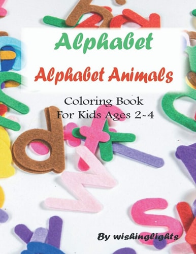 Alphabet Animals Alphabet: Coloring Book for Kids Ages 2-4: Animals Alphabet Abc Coloring Book for Kids Ages 2-4
