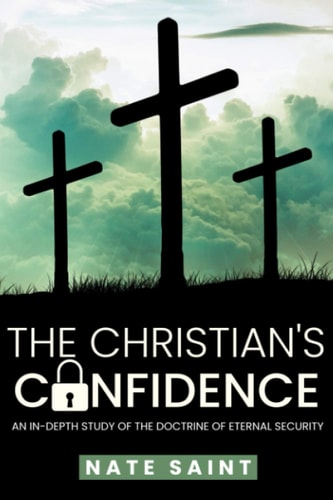 The Christian's Confidence An In-Depth Study of the Doctrine of Eternal Security