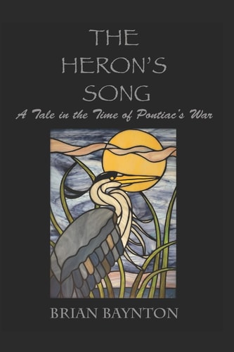 The Heron's Song A Tale in the Time of Pontiac's War