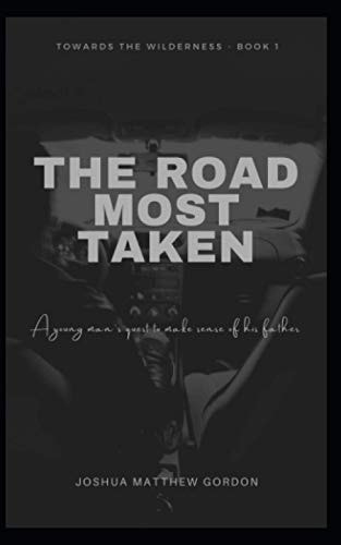 The Road Most Taken A Young Man's Quest to Make Sense of His Father