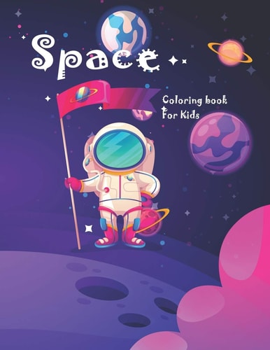 Space Coloring Book for Kids Fun Astronaut Lovers Coloring Book Full of Rocket Ships, Planets, Aliens and More for Both Boys & Girls Ages 4-8