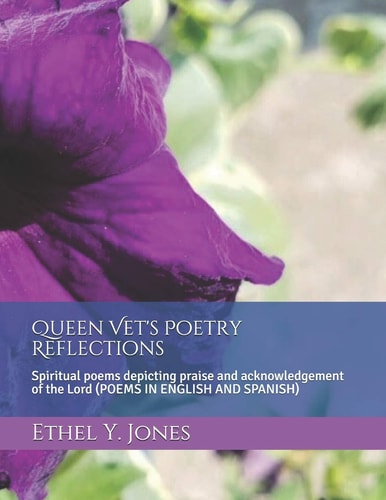 Queen Vet's Poetry Reflections Spiritual Poems Depicting Praise and Acknowledgement of the Lord (Poems in English and Spanish)