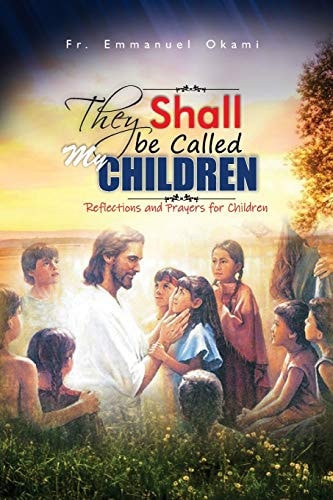 They Shall Be Called My Children Reflections and Prayers for Children