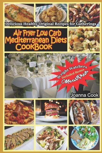 Air Fryer Low Carb Mediterranean Diets CookBook Delicious Healthy Original Recipes for Gatherings with Meal Plan for Beginners