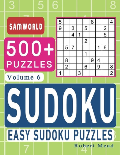 Easy Sudoku Puzzles Over 500 Easy Sudoku Puzzles And Solutions (Volume 6)