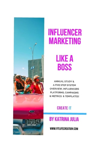 Influencer Marketing Like a Boss Five Steps from Start to Finish: Overview, Influencers, Platforms, Campaigns, Metrics & ROI