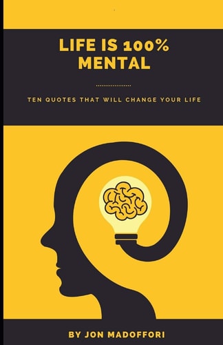 Life Is 100% Mental Ten Quotes That Will Change Your Life