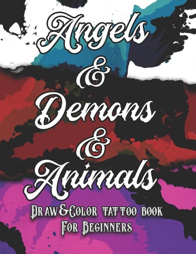 Angels, Demons and Animals Tattoo Draw&Color Book for Beginners