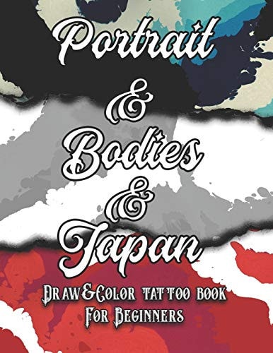 Portrait, Bodies and Japan Tattoo Draw&Color Book for Beginners