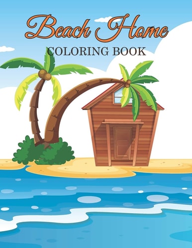 Beach Home Coloring Book Adult Coloring Book Featuring Fun and Relaxing Beach Vacation Scenes, Peaceful Ocean and Beautiful Summer Designs