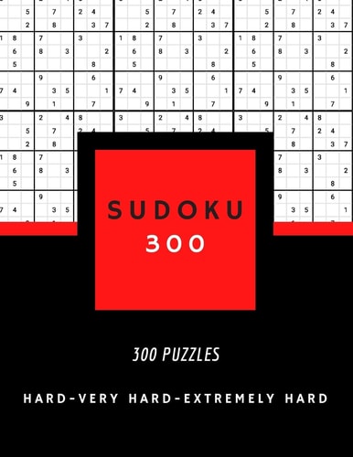 SUDOKU 300: SUDOKU HARD, VERY HARD AND EXTREMELY HARD | hard sudoku puzzle books for adults | 300 PUZZLES | big size 8,5 x 11 in