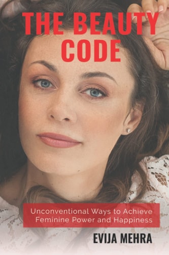 The Beauty Code Unconventional Ways to Achieve Feminine Power and Happiness