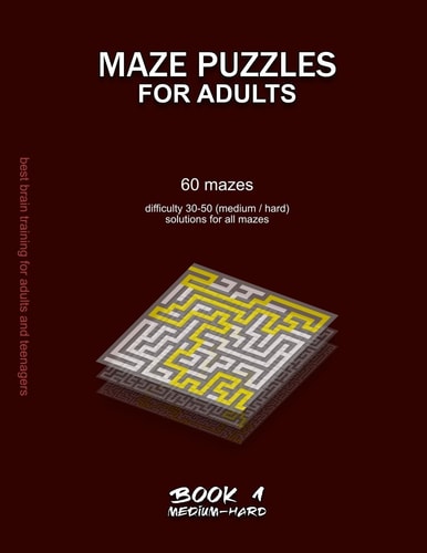 Maze Puzzles for Adults 60 Mazes, Difficulty 30-50, Medium, Hard, Difficult Mazes, Solutions for All Mazes, Activity Book for Adults Teenagers Puzzles Brain Training