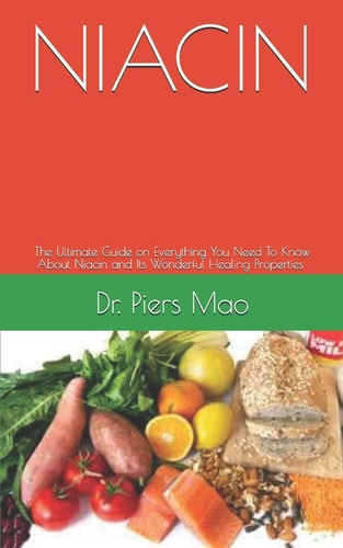 Niacin The Ultimate Guide on Everything You Need To Know About Niacin and Its Wonderful Healing Properties