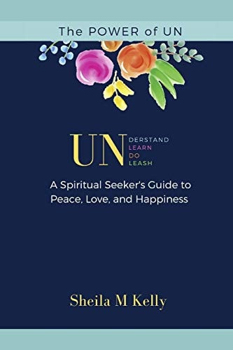The POWER of Un A Spiritual Seeker's Guide to Peace, Love, and Happiness