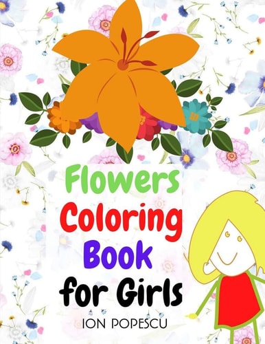 Flowers Coloring Book for Girls Amazing Coloring & Activity Book for Girls with Floral Designs - Flowers Coloring Pages for Teens & Girls Age 4-8, 8-12