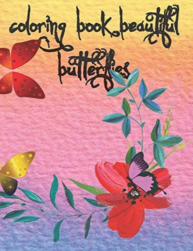 Coloring Book Beautiful Butterflies Coloring Book for Children and Adults. Contain Pages with Pictures and Drawings for Coloring Blank Pages for Your Own Designs and Writing Page with Lines.