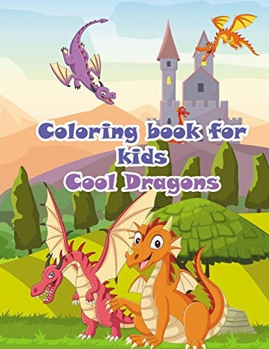 Coloring Book for Kids Cool Dragon Coloring Pages for Kids, Cool Dragons Designs, Children Activity Book, Gift for Boys & Girls Ages 4-8 and Older Kids