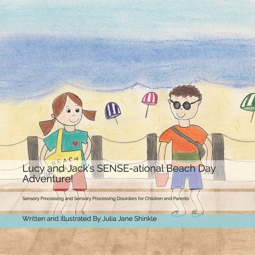 Lucy and Jack's SENSE-ational Beach Day Adventure! Sensory Processing and Sensory Processing Disorders for Children and Parents