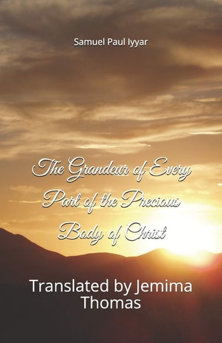 The Grandeur of Every Part of the Precious Body of Christ