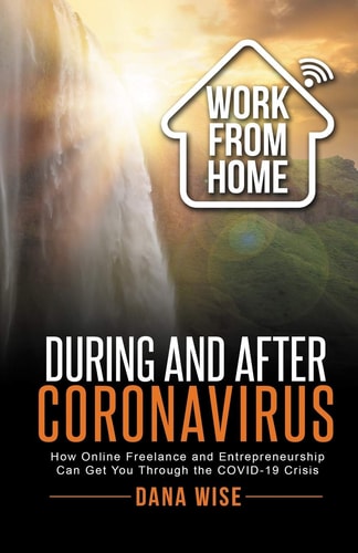 Work from Home During and After Coronavirus How Online Freelance and Entrepreneurship Can Get You Through the COVID-19 Crisis