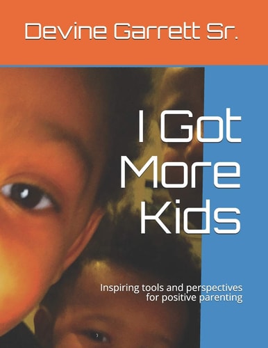 I Got More Kids Inspiring Tools and Perspectives for Positive Parenting