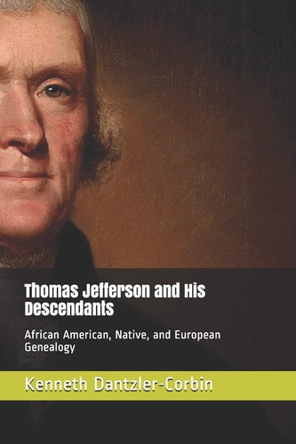 Thomas Jefferson and His Descendants African American, Native, and European Genealogy