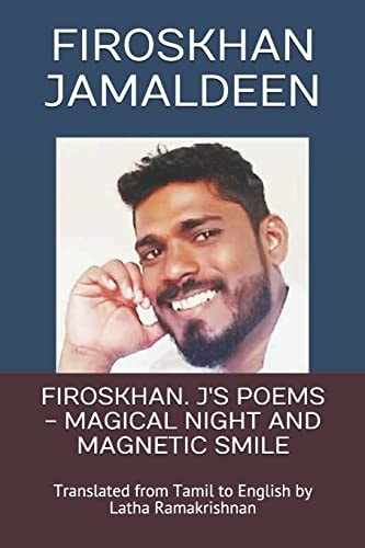 Firoskhan. J's Poems - Magical Night and Magnetic Smile Translated from Tamil to English by Latha Ramakrishnan