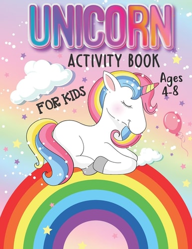 Unicorn Activity Book for Kids Ages 4-8 Magical Rainbow Unicorn Lover Coloring and Animal Activity Book For Children Boys Girls, Specially Kindergarten Toddlers Ages 4-8