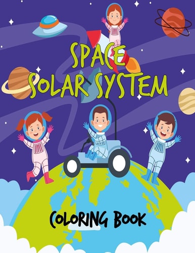 Space Solar System Coloring Book Space Coloring Book for Kids, 30 Space Images and Fantastic Outer Space Coloring with Planets, Astronauts and More for Boys and Girls Ages 4-8