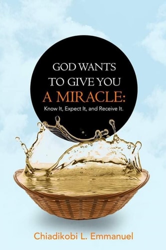 God Wants to Give You a Miracle Know It, Expect It, and Receive It