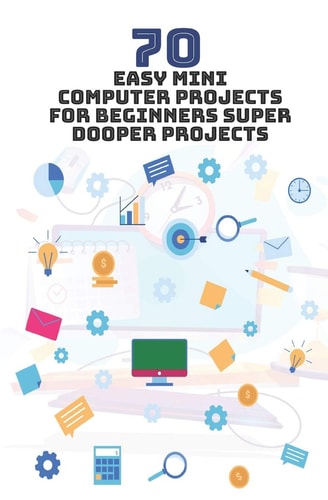 70 Easy Mini Computer Projects for Beginners Super Dooper Projects