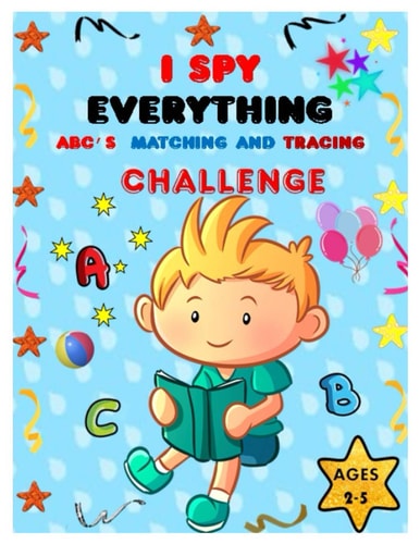 I SPY EVERYTHING ABC'S, MATCHING and TRACING CHALLENGE Play and Learn Letters, Colours and Tracing with Interactive Pictures Guessing Book for Kids 2-5 Years.