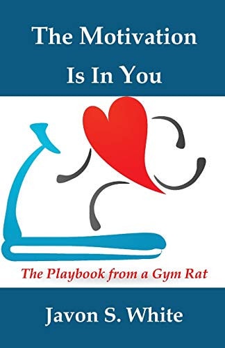 The Motivation Is In You The Playbook from a Gym Rat
