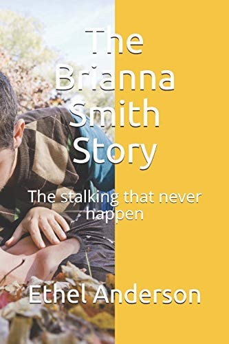 The Brianna Smith Story The Stalking that Never Happen