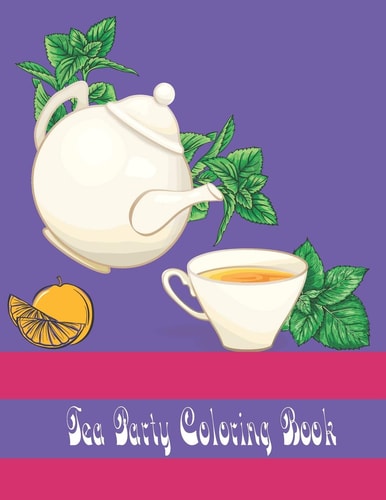 Tea Party Coloring Book An Adult Coloring Book for Tea Lovers