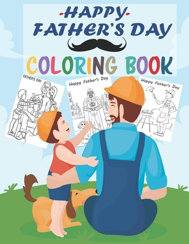 Happy Father's Day Coloring Book Coloring Book for Kids - 30 Unique Coloring Pages Father's Day Gifts for Dad from Daughter, Son, Draw with Me Dad, Express Your Love to Your Dad