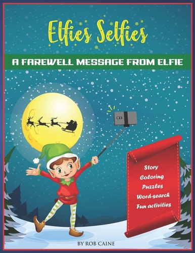 Elfie's Selfies A Christmas Farewell Message from Your Elf.