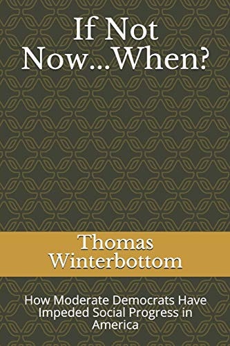 If Not Now...When? How Moderate Democrats Have Impeded Social Progress in America